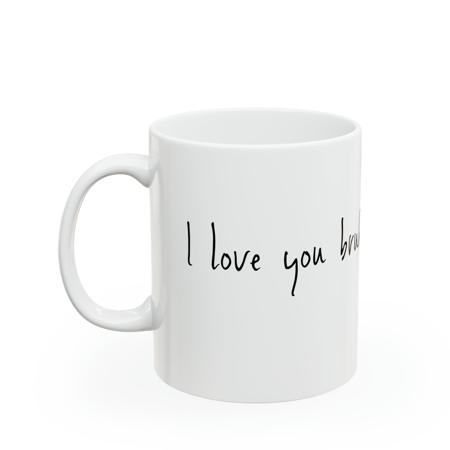 I Love You Bruh Ceramic Coffee Mug