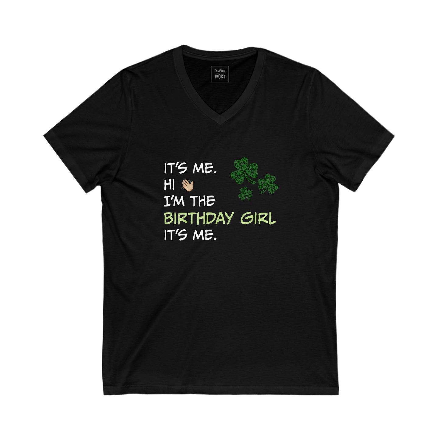 Hi, It's Me: Saint Patrick's Day Birthday Girl V-Neck Tee